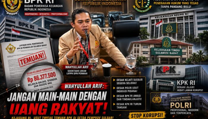 LKPPH DPN PERMAHI Tantang Kejagung Dan KPK Bongkar Aliran Anggaran Sekda Sulbar